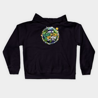 I have an earth day birthday Kids Hoodie